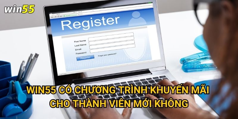 Quy trình đăng ký Win55 có phức tạp không? 2 Win55 có chương trình khuyến mãi cho thành viên mới không?