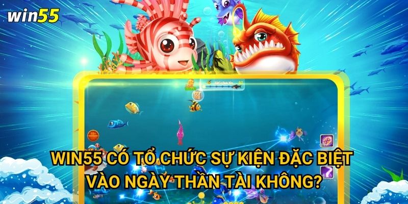 Win55 có tổ chức sự kiện đặc biệt vào ngày thần tài không?