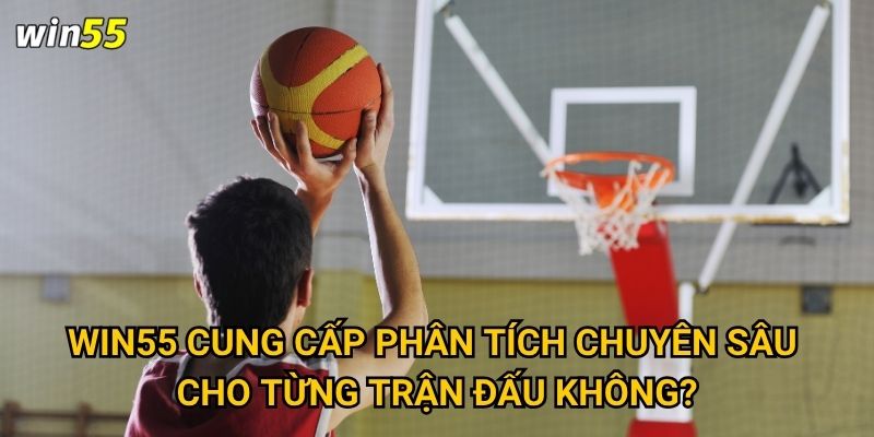 Win55 cung cấp phân tích chuyên sâu cho từng trận đấu không?