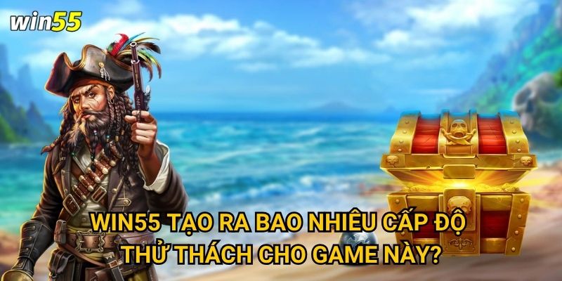 Win55 tạo ra bao nhiêu cấp độ thử thách cho game này?