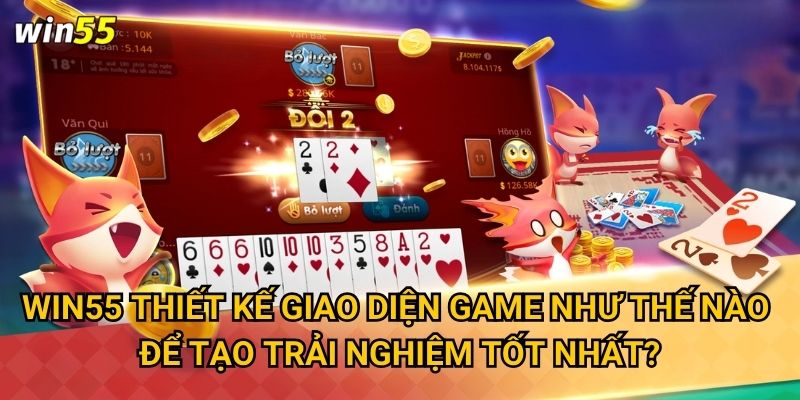 Win55 thiết kế giao diện game như thế nào để tạo trải nghiệm tốt nhất?
